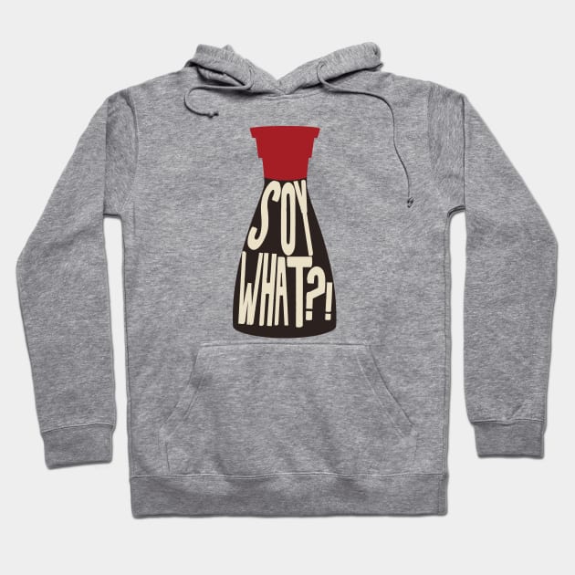 Soy What - Soy Sauce Puns Hoodie by Shirts That Bangs